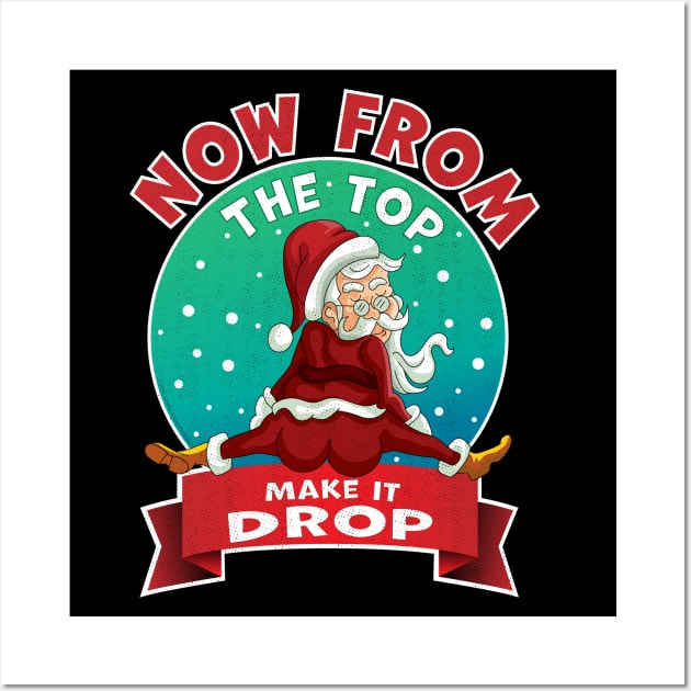 From The Top, Make It Drop Santa Funny Christmas 2020 Xmas Wall Art by OrangeMonkeyArt